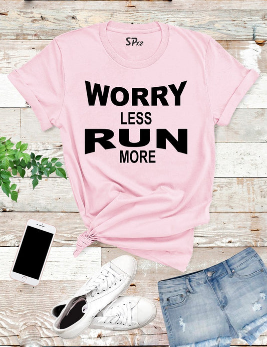 Worry Less Run More  T Shirt