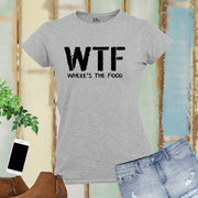 WTF Where Is the Food Slogan Women T Shirt