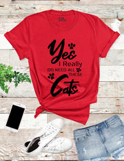 Yes I Really Do Need All These Cats T Shirt