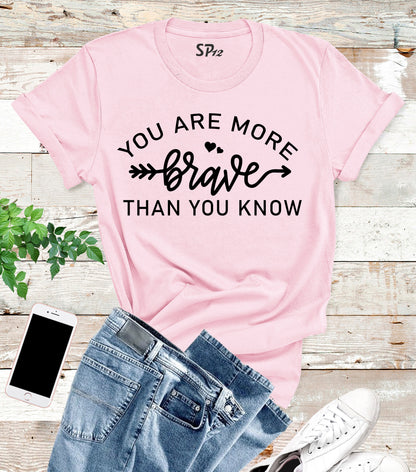 You Are More Brave Than You Know Slogan T Shirt