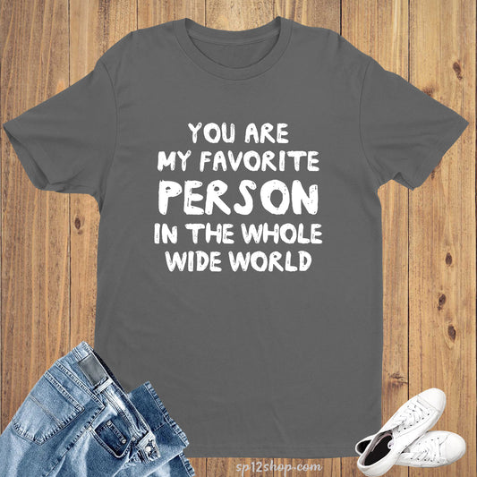 You Are My Favourite Person in the World Slogan T Shirt