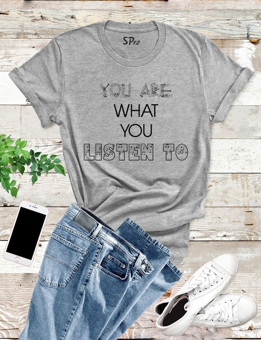 You Are What You Listen to Inspirational T Shirt