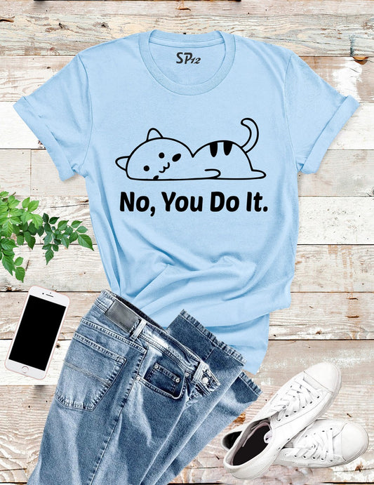 You Do It Sleeping Cat T Shirt