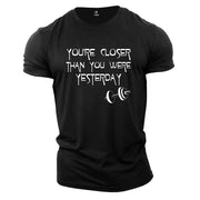 You Were Closer Than Yesterday Gym Fitness Crossfit T Shirt