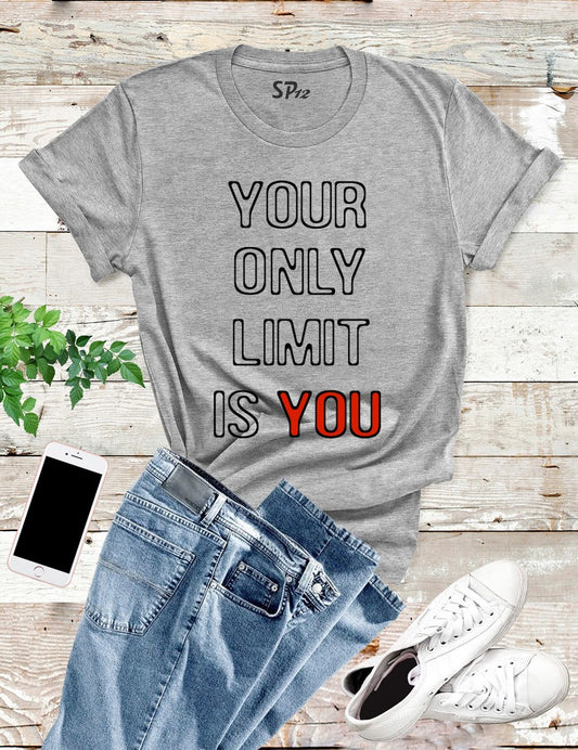 Your Are Your Only Limit Inspirational T Shirt