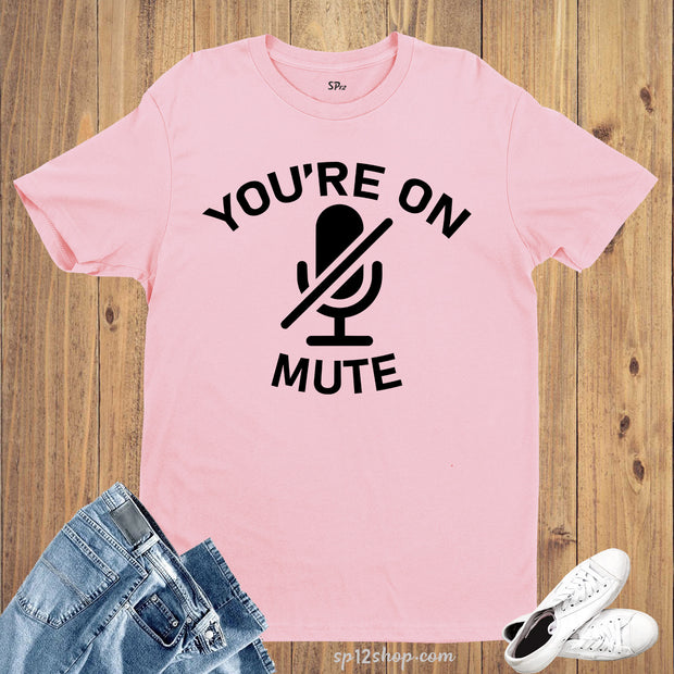 You're On Mute T Shirt Funny Zoom Tees